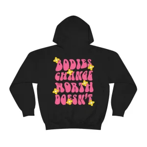 BODIES CHANGE, WORTH DOESN'T - HOODIE