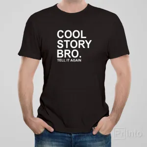 Cool story bro. Tell it again - T-shirt