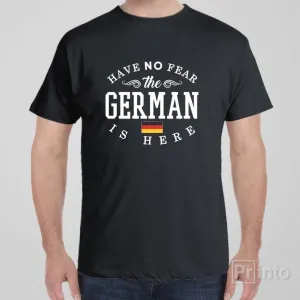 Have no fear, The German is here - T-shirt