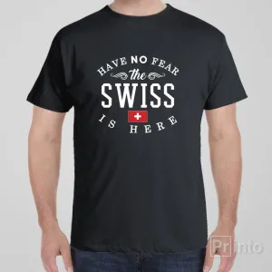 Have no fear, The Swiss is here - T-shirt